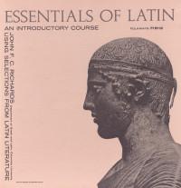 J. F. C. Richards — Essentials of Latin: An Introductory Course Using Selections from Latin Literature