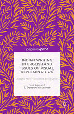 Lisa Lau, E. Dawson Varughese (auth.) — Indian Writing in English and Issues of Visual Representation: Judging More than a Book by Its Cover