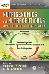 Yashwant V. Pathak, Ali M. Ardekani — Nutrigenomics and Nutraceuticals: Clinical Relevance and Disease Prevention