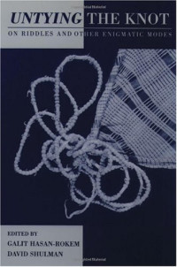Galit Hasan-Rokem, David Shulman — Untying the Knot: On Riddles and Other Enigmatic Modes
