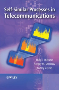 Oleg Sheluhin, Sergey Smolskiy, Andrew Osin — Self-Similar Processes in Telecommunications