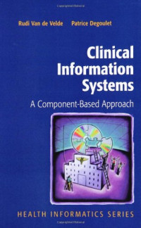 Rudi Van De Velde, Patrice Degoulet — Clinical Information Systems: A Component-Based Approach (Health Informatics)