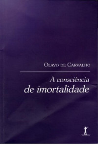Olavo de Carvalho — A Consciência De Imortalidade
