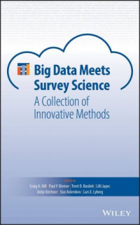 Craig A. Hill (editor), Paul P. Biemer (editor), Trent D. Buskirk (editor), Lilli Japec (editor), Antje Kirchner (editor), Stas Kolenikov (editor), Lars E. Lyberg (editor) — Big Data Meets Survey Science: A Collection of Innovative Methods