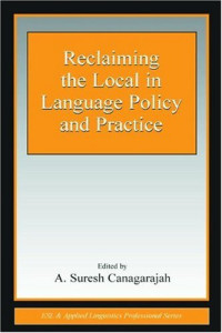 A. Suresh Canagarajah — Reclaiming the Local in Language Policy and Practice (ESL & Applied Linguistics Professional Series)