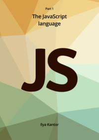 Ilya Kantor — The Modern JavaScript Tutorial - Part I. The JavaScript Language