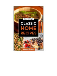 Chicago Tribune Staff — Good Eating's Classic Home Recipes