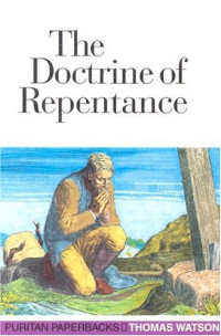 Thomas Watson — The Doctrine of Repentance