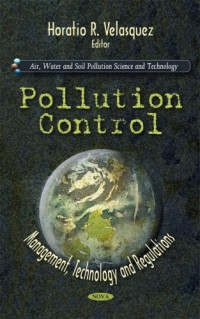 Horatio R. Velasquez — Pollution Control: Management, Technology and Regulations (Air, Water and Soil Pollution Science and Technology)