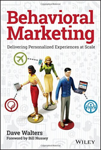 Dave Walters, Bill Nussey — Behavioral marketing : delivering personalized experiences at scale