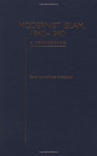Charles Kurzman — Modernist Islam, 1840-1940: A Sourcebook