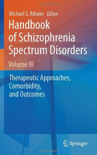 Anthony O. Ahmed, P. Alex Mabe (auth.), Michael S. Ritsner (eds.) — Handbook of Schizophrenia Spectrum Disorders, Volume III: Therapeutic Approaches, Comorbidity, and Outcomes