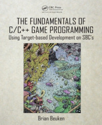 Beuken, Brian — The fundamentals of C/C++ game programming : using target-based development on SBC's