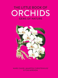 Mark Chase, Maarten Christenhusz, Tom MIrenda — The Little Book of Orchids