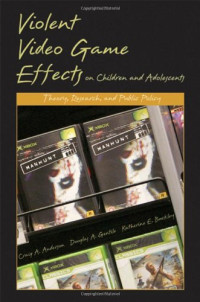 Craig A. Anderson, Douglas A. Gentile, Katherine E. Buckley — Violent Video Game Effects on Children and Adolescents: Theory, Research, and Public Policy
