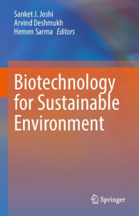 Sanket J. Joshi; Arvind Deshmukh; Hemen Sarma — Biotechnology for Sustainable Environment