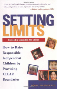 Mac Kenzie, Robert J. — Setting limits : how to raise responsible, independent children by providing clear boundaries