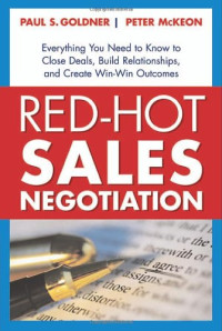 Paul S. Goldner, Peter McKeon — Red-Hot Sales Negotiation: Everything You Need to Know to Close Deals, Build Relationships, and Create Win-Win Outcomes