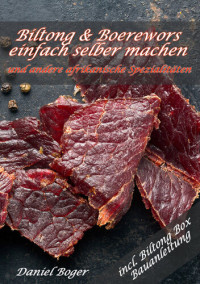 Daniel Boger — Biltong & Boerewors einfach selber machen