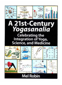 Robin, Mel — A 21st-Century Yogasanalia, Celebrating the Integration of Yoga, Science, and Medicine