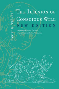 Daniel M. Wegner — The Illusion of Conscious Will (New Edition)