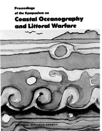 Navy Committee, Ocean Studies Board, National Research Council. — Proceedings of Symposium on Coastal Oceanography and Littoral Warfare (Unclassified Summary) Fleet Combat Training Center, Tactical Training Group, Pacific, San Diego, CA, August 2-5, 1993