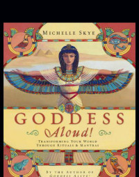 Michelle Skye — Goddess Aloud!: Transforming Your World Through Rituals & Mantras