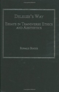 Ronald Bogue — Deleuze's Way - Essays in Transverse Ethics and Aesthetics