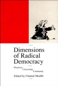 Chantal Mouffe — Dimensions of radical democracy: pluralism, citizenship, community