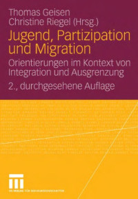 Thomas Geisen, Christine Riegel — Jugend, Partizipation und Migration: Orientierungen im Kontext von Integration und Ausgrenzung. 2. Auflage