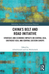 Alfred Gerstl, Ute Wallenböck — China’s Belt and Road Initiative: Strategic and Economic Impacts on Central Asia, Southeast Asia, and Central Eastern Europe