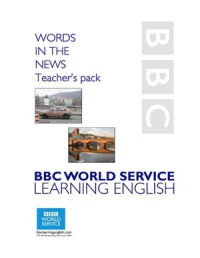  — BBC World Service Learning English - Words in the news Teacher's Pack
