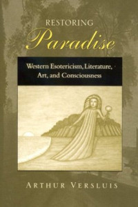 Arthur Versluis — Restoring Paradise: Western Esotericism, Literature, Art, and Consciousness