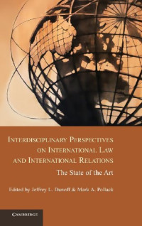 Jeffrey L. Dunoff, Mark A. Pollack — Interdisciplinary Perspectives on International Law and International Relations: The State of the Art