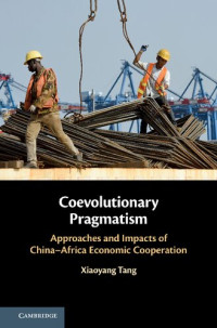 Xiaoyang Tang — Coevolutionary Pragmatism: Approaches and Impacts of China-Africa Economic Cooperation