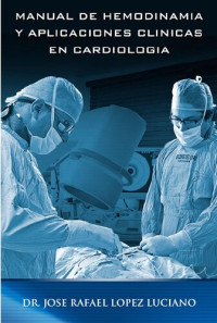 Lopez Luciano Jose Rafael — Manual De Hemodinamia Y Aplicaciones Clinicas En Cardiologia
