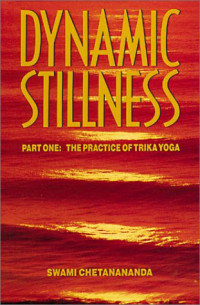 Swami Chetanananda — Dynamic Stillness Part One: The Practice of Trika Yoga