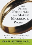 John Gottman — The Seven Principles for Making Marriage Work: A Practical Guide from the Country's Foremost Relationship Expert