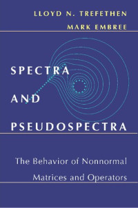 Lloyd N. Trefethen and Mark Embree — Spectra and Pseudospectra: The Behavior of Nonnormal Matrices and Operators