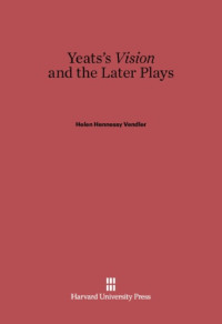 Helen Hennessy Vendler — Yeats’s 'A Vision' and the Later Plays