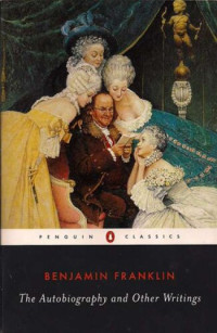 Benjamin Franklin — The Autobiography and Other Writings