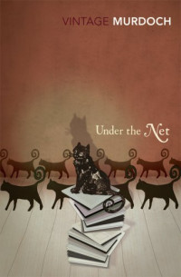 Iris Murdoch — Under the Net (Vintage Classics)