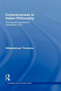 Sthan Timalsina — Consciousness in Indian Philosophy - The Advaita Doctrine of Awareness Only (Routledge Hindu Studies Series)