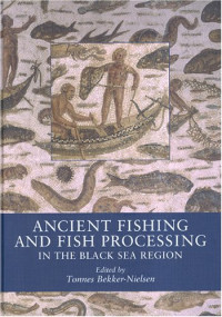 Tonnes Bekker-Nielsen — Ancient Fishing and Fish Processing in the Black Sea Region (Black Sea Studies)
