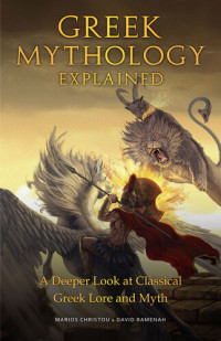 Marios Christou, David Ramenah — Greek Mythology Explained - A Deeper Look at Classical Greek Lore and Myth