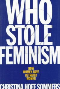 Christina Hoff-Sommers — Who Stole Feminism?: How Women Have Betrayed Women