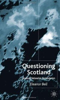 Eleanor Bell — Questioning Scotland: literature, nationalism, postmodernism