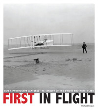 Michael Burgan — First in Flight: How a Photograph Captured the Takeoff of the Wright Brothers' Flyer
