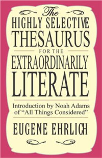 Ehrlich Eugene. — The Highly Selective Thesaurus for the Extraordinary Literate