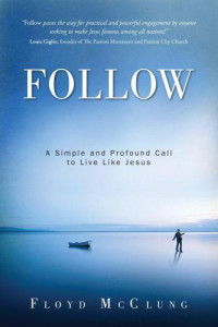 Jesus Christ;McClung, Floyd — Follow: A Simple and Profound Call to Live Like Jesus
